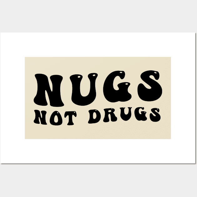 Nugs Not Drugs Wall Art by awesomeshirts